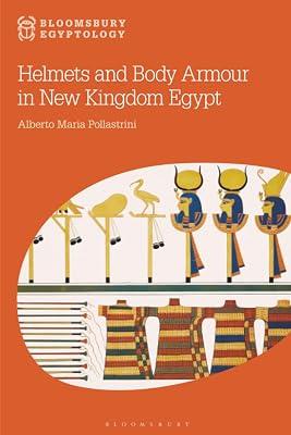 Helmets and Body Armour in New Kingdom Egypt (Bloomsbury Egyptology) by Pollastrini, Alberto Maria | Paperback | Military History 2