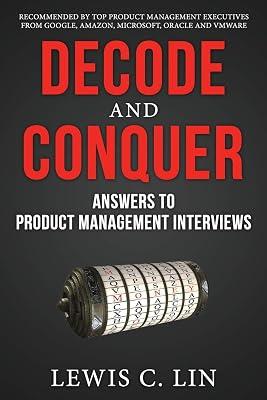 Decode and Conquer: Answers to Product Management Interviews [paperback] Lin, Lewis C [Nov 28, 2013]… by Lin, Lewis C | Paperback 2