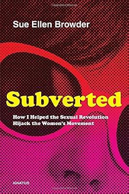 Subverted: How I Helped the Sexual Revolution Hijack the Women S Movement by Browder, Sue Ellen | Hardcover | Memoirs