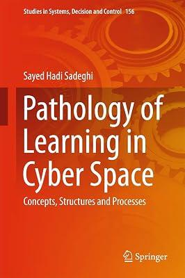 Pathology of Learning in Cyber Space: Concepts, Structures and Processes: 156 (Studies in Systems, Decision and Control) by Sadeghi, Sayed Hadi | Hardcover | Educational Equipment & Technology 2