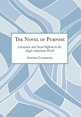 The Novel of Purpose: Literature And Social Reform in the Anglo-American World by Claybaugh, Amanda | Hardcover | Literary Criticism 2