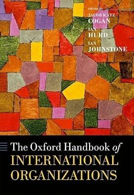The Oxford Handbook of International Organizations (Oxford Handbooks) | Hardcover | International Institutions