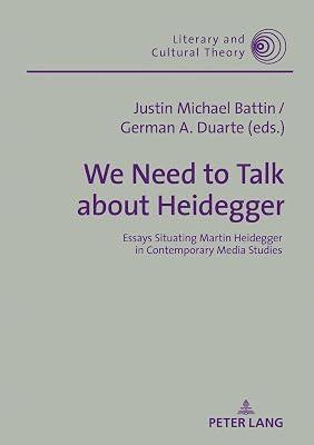 We Need to Talk About Heidegger: Essays Situating Martin Heidegger in Contemporary Media Studies: 55 (Literary and Cultural Theory, 55) | Hardcover | Philosophy 2
