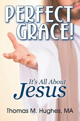 Perfect Grace!: It's All About Jesus by Hughes, Thomas M | Paperback | Christian Life & Practice 2