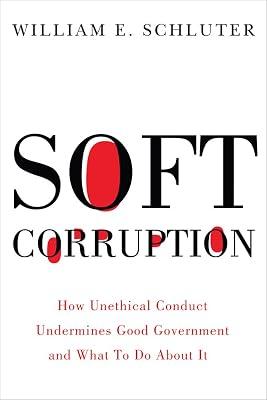 Soft Corruption: How Unethical Conduct Undermines Good Government and What To Do About It (Rivergate Regionals Collection) by Schluter, William E. | Hardcover | Crime & Criminology 2