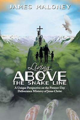 Living above the Snake Line: A Unique Perspective on the Present-day Deliverance Ministry of Jesus Christ by Maloney, James | Paperback | Religion 2