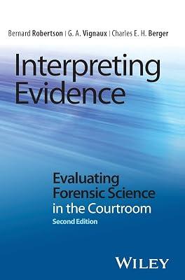 Interpreting Evidence: Evaluating Forensic Science in the Courtroom by Vignaux, G. A.; Berger, Charles E. H.; Robertson, Bernard | Hardcover | Medical 2