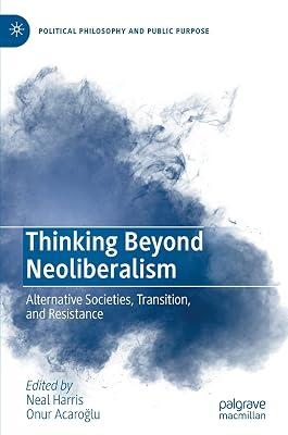 Thinking Beyond Neoliberalism: Alternative Societies, Transition, and Resistance (Political Philosophy and Public Purpose) | Hardcover | Political Science 2