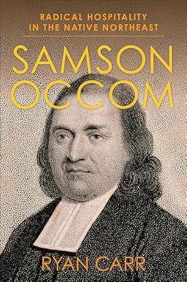 Samson Occom: Radical Hospitality in the Native Northeast: 48 (Religion, Culture, and Public Life) by Carr, Ryan | Hardcover | Biography: Historical