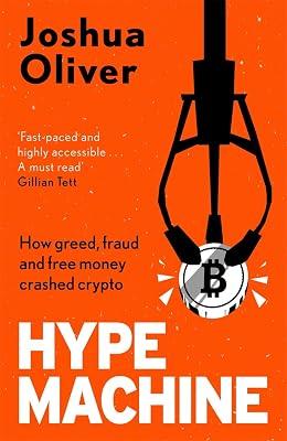 Hype Machine : How Greed, Fraud and Free Money Crashed Crypto: 'Hard to put down' EVENING STANDARD by Joshua Oliver | Paperback | Corporate Crime 2