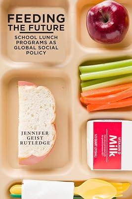 Feeding the Future: The Emergence of School Lunch Programs As Global Social Policy by Rutledge, Jennifer Geist | Hardcover | Political Science 2