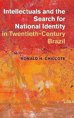 Intellectuals and the Search for National Identity in Twentieth-Century Brazil by Chilcote, Ronald H. | Hardcover | History