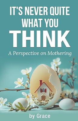 It's Never Quite What You Think: A perspective on mothering by Grace | Paperback | Family & Relationships 2