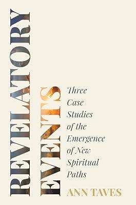 Revelatory Events: Three Case Studies of the Emergence of New Spiritual Paths by Taves, Ann | Hardcover | Religion 2