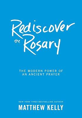 Rediscover the Rosary: The Modern Power of an Ancient Prayer by Kelly, Matthew | Hardcover | Religion 2