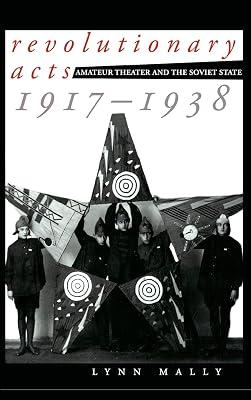 Revolutionary Acts: Amateur Theater and the Soviet State, 1917-1938 by Mally, Lynn | Hardcover | History 2