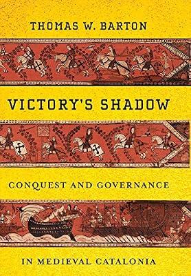 Victory's Shadow: Conquest and Governance in Medieval Catalonia by Barton, Thomas W. | Hardcover | Spain