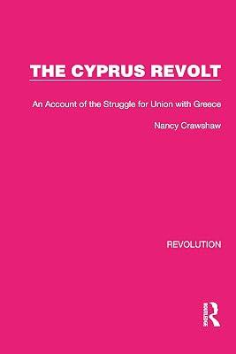 The Cyprus Revolt: An Account of the Struggle for Union with Greece (Routledge Library Editions: Revolution) by Crawshaw, Nancy | Paperback | European History 2