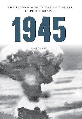 1945 the Second World War in the Air in Photographs by Archard, L. | Paperback | Second World War 2