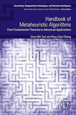 Handbook of Metaheuristic Algorithms: From Fundamental Theories to Advanced Applications (Uncertainty, Computational Techniques, and Decision Intelligence) by Chiang, Ming-Chao; Tsai, Chun-Wei | Paperback | Algorithms & Data Structures