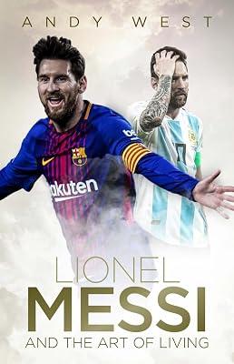 Lionel Messi and the Art of Living: Life by West, Andy | Hardcover | Sports & Recreation 2