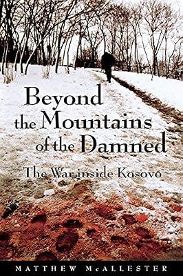 Beyond the Mountains of the Damned: The War Inside Kosovo by McAllester, Matthew | Paperback | Political Science