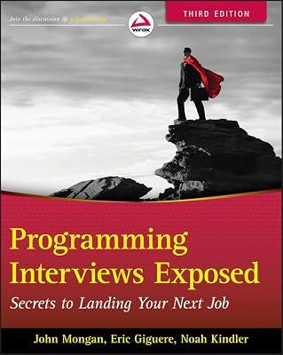 Programming Interviews Exposed: Secrets to Landing Your Next Job by Kindler, Noah; Giguere, Eric; Mongan, John | Paperback | Software Engineering