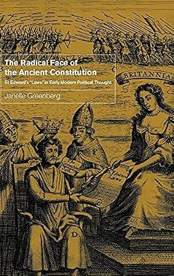 The Radical Face of the Ancient Constitution: St Edward's 'Laws' in Early Modern Political Thought by Greenberg, Janelle | Hardcover | Political Science