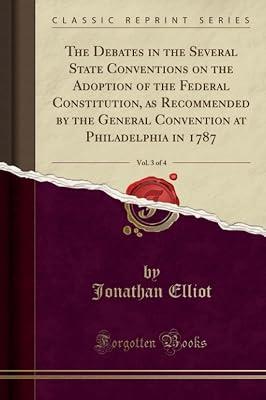 The Debates in the Several State Conventions on the Adoption of the Federal Constitution, as Recommended by the General Convention at Philadelphia in 1787, Vol. 3 of 4 (Classic Reprint) by Elliot, Jonathan | Paperback | Yearbooks 2