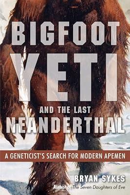 Bigfoot, Yeti, and the Last Neanderthal: A Geneticist's Search for Modern Apemen by Sykes, Bryan | Paperback | Mind