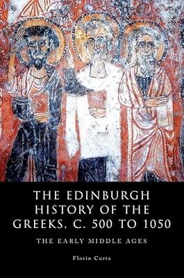 The Edinburgh History of the Greeks, C. 500 to 1050: The Early Middle Ages by Curta, Florin | Paperback | History