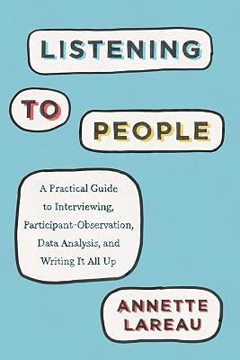 Listening to People: A Practical Guide to Interviewing, Participant Observation, Data Analysis, and Writing It All Up by Lareau, Annette | Paperback | Language Arts & Disciplines 2