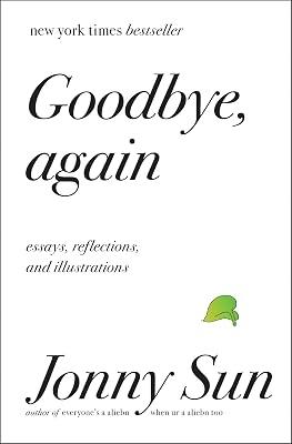 Goodbye, Again: Essays, Reflections, and Illustrations [Hardcover] Sun, Jonny by Sun, Jonny | Hardcover | Literary Collections 2
