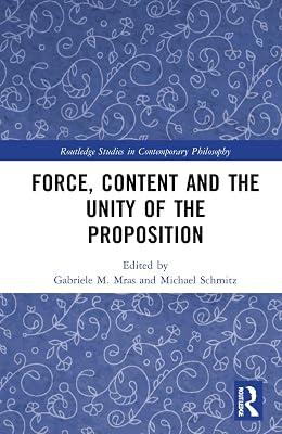 Force, Content and the Unity of the Proposition (Routledge Studies in Contemporary Philosophy) | Hardcover | Philosophy 2
