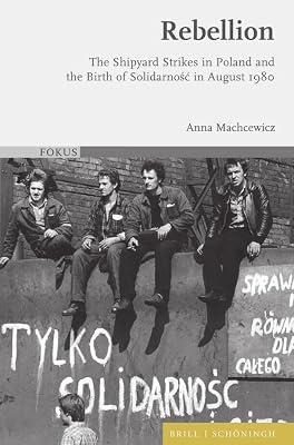 Rebellion: The Shipyard Strikes in Poland and the Birth of Solidarnosc in August 1980: 9 (Fokus, 9) by Machcewicz, Anna | Hardcover | History