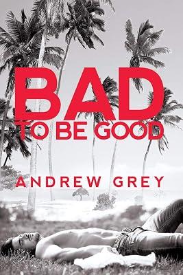 Bad to Be Good by Grey, Andrew | Paperback | Fiction 2