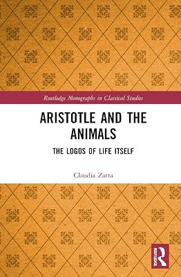 Aristotle and the Animals: The Logos of Life Itself (Routledge Monographs in Classical Studies) by Zatta, Claudia | Hardcover | History 2