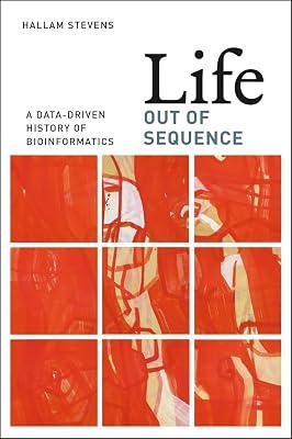Life Out of Sequence: A Data-Driven History of Bioinformatics by Stevens, Hallam | Paperback | Medical Bioinformatics 2