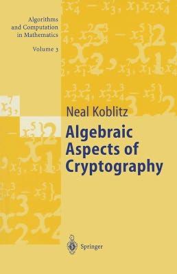 ALGEBRAIC ASPECTS OF CRYPTOGRAPHY (PB): 3 (Algorithms and Computation in Mathematics, 3) by KOBLITZ N. | Paperback | Computers 2
