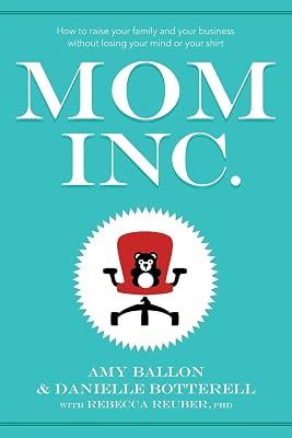 Mom Inc. by Botterell, Danielle; Ballon, Amy; Reuber, Rebecca | Paperback | Business & Economics: General 2