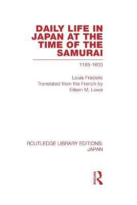 Daily Life in Japan: At the Time of the Samurai, 1185-1603 (Routledge Library Editions: Japan) by Frederic, Louis | Hardcover | History 2