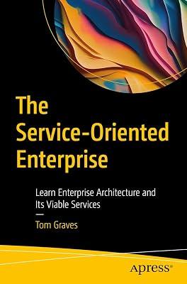 The Service-Oriented Enterprise: Learn Enterprise Architecture and Its Viable Services by Graves, Tom | Paperback | Computing: General 2