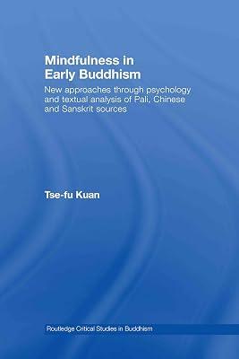 Mindfulness in Early Buddhism: New Approaches Through Psychology and Textual Analysis of Pali, Chinese and Sanskrit Sources (Routledge Critical Studies in Buddhism) by Kuan, Tse-fu | Hardcover | History 2