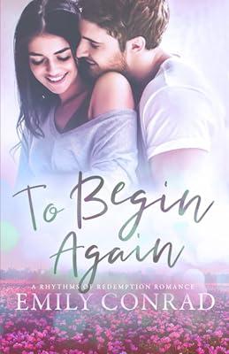 To Begin Again: A Contemporary Christian Romance: 3 (Rhythms of Redemption Romances) by Conrad, Emily | Paperback | Adult & Contemporary Romance 2