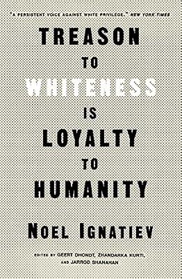 Treason to Whiteness is Loyalty to Humanity by Ignatiev, Noel | Paperback | Social Science