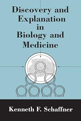 Discovery and Explanation in Biology and Medicine (Science and Its Conceptual Foundations) by Schaffner, Kenneth F. | Paperback | Medical Research 2