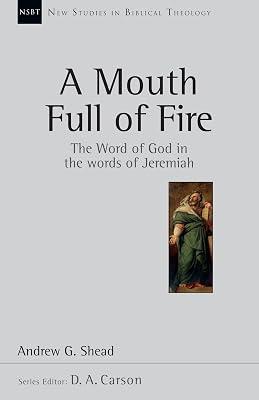A Mouth Full of Fire: The Word of God in the Words of Jeremiah: 29 (New Studies in Biblical Theology, 29) by Shead, Andrew G. | Paperback | Religion 2
