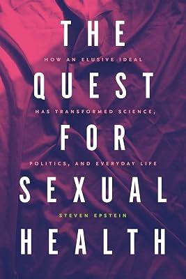 The Quest for Sexual Health: How an Elusive Ideal Has Transformed Science, Politics, and Everyday Life by Epstein, Steven | Paperback | Health & Fitness 2