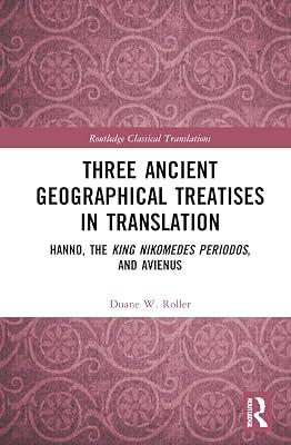 Three Ancient Geographical Treatises in Translation: Hanno, the King Nikomedes Periodos, and Avienus (Routledge Classical Translations) by Roller, Duane W. | Hardcover | History 2