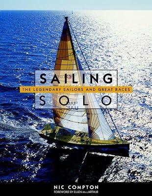 Sailing Solo: The Legendary Sailors and the Great Races by Compton, Nic | Hardcover